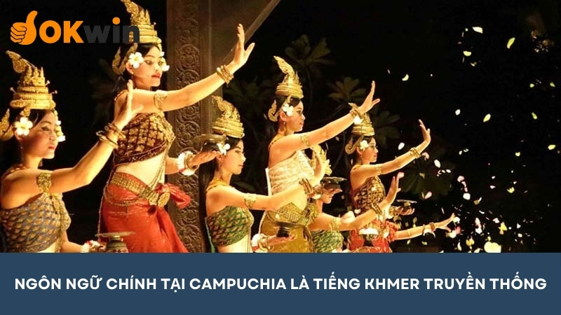 Ngôn ngữ chính của Campuchia là tiếng Khmer truyền thống