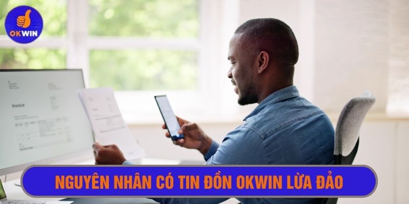 Việc bị tung tin đồn Okwin lừa đảo thường do kẻ xấu thực hiện
