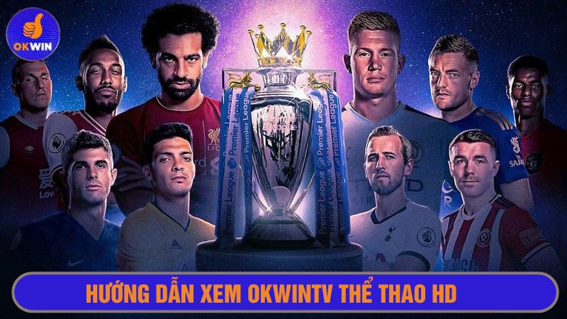 Xem giải đấu thể thao tại Okwintv đơn giản