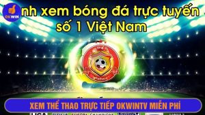Xem thể thao trực tiếp Okwintv miễn phí