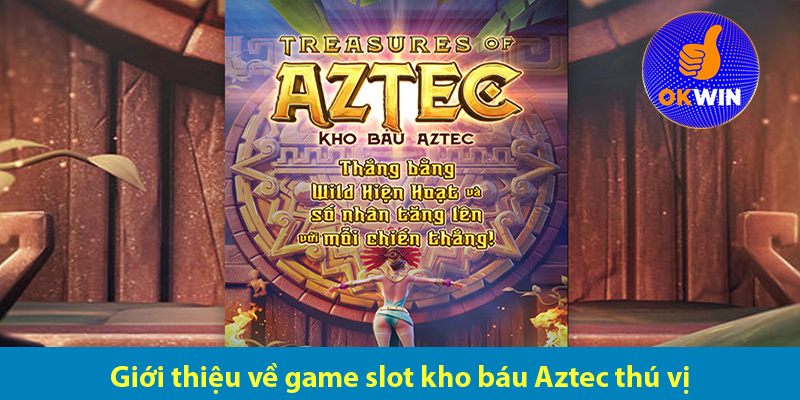 Chinh phục game quay hũ kho báu Aztec thưởng cực khủng